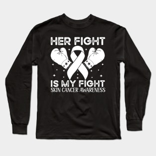 Her Fight is My Fight Skin Cancer Awareness Long Sleeve T-Shirt